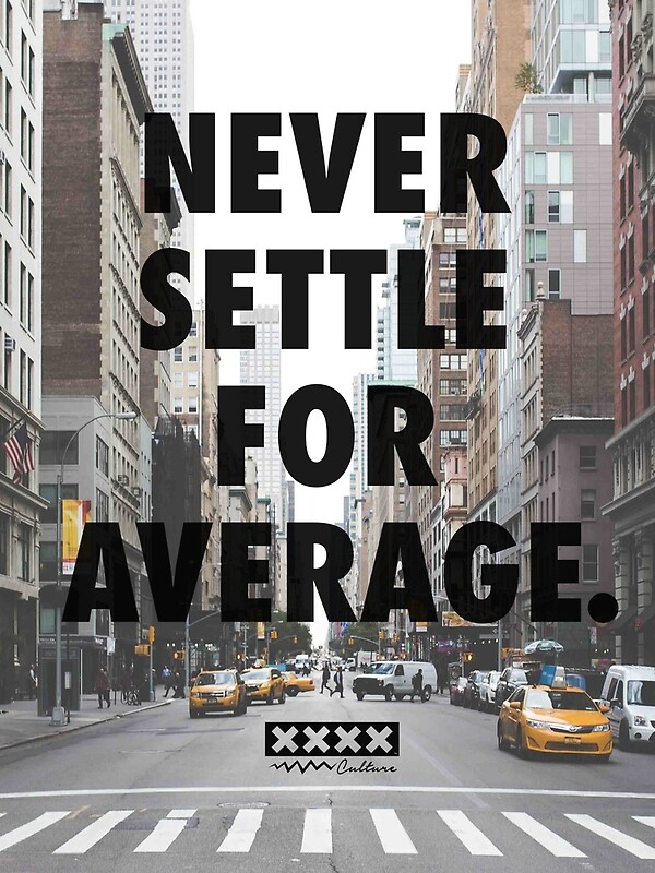  Never Settle For Average Posters By 4X Culture Redbubble