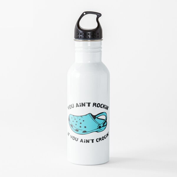 You ain't rockin if you ain't crocin Water Bottle