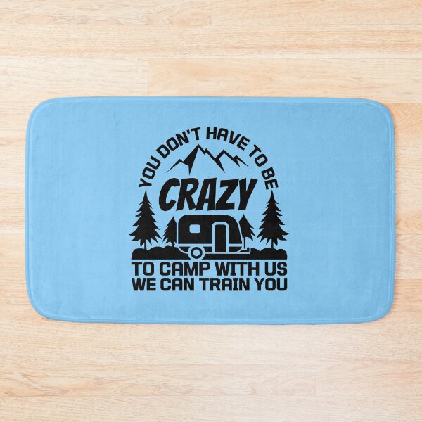 Item preview, You Don't Have To Be Crazy To Camp With Us We Can Train You Shirt,Funny Camp Tee,Camping Shirt,Camp Life Tshirt. designed and sold by Babe3955.