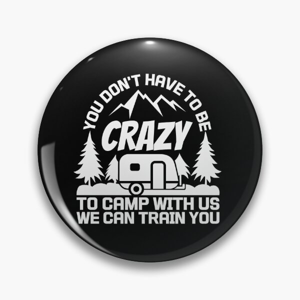 Item preview, You Don't Have To Be Crazy To Camp With Us We Can Train You Shirt,Funny Camp Tee,Camping Shirt,Camp Life Tshirt. designed and sold by Babe3955.