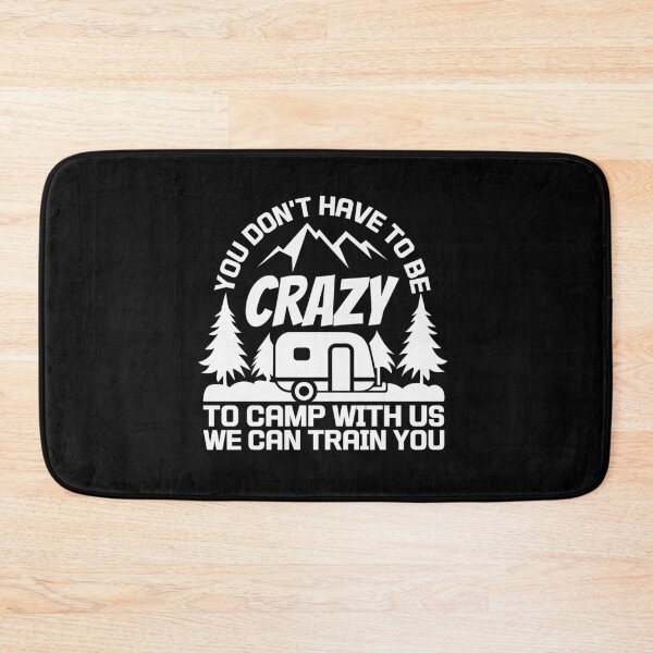 Item preview, You Don't Have To Be Crazy To Camp With Us We Can Train You Shirt,Funny Camp Tee,Camping Shirt,Camp Life Tshirt. designed and sold by Babe3955.