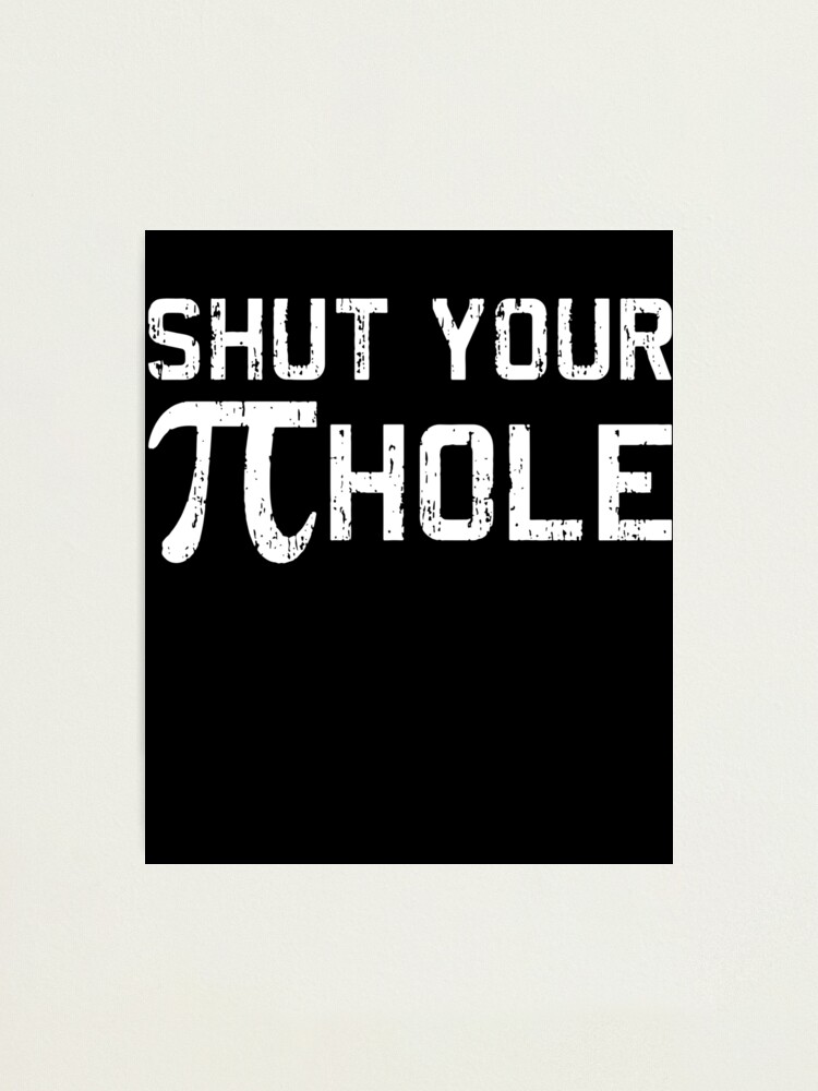 Shut Your Pi Pie Hole Funny Math Humor Tee College Teacher Math