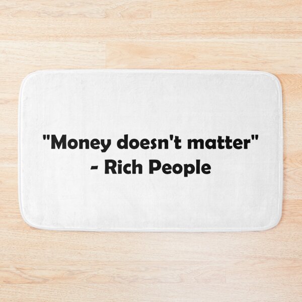 Item preview,  "Money doesn't matter" - Rich People designed and sold by Dobsy.