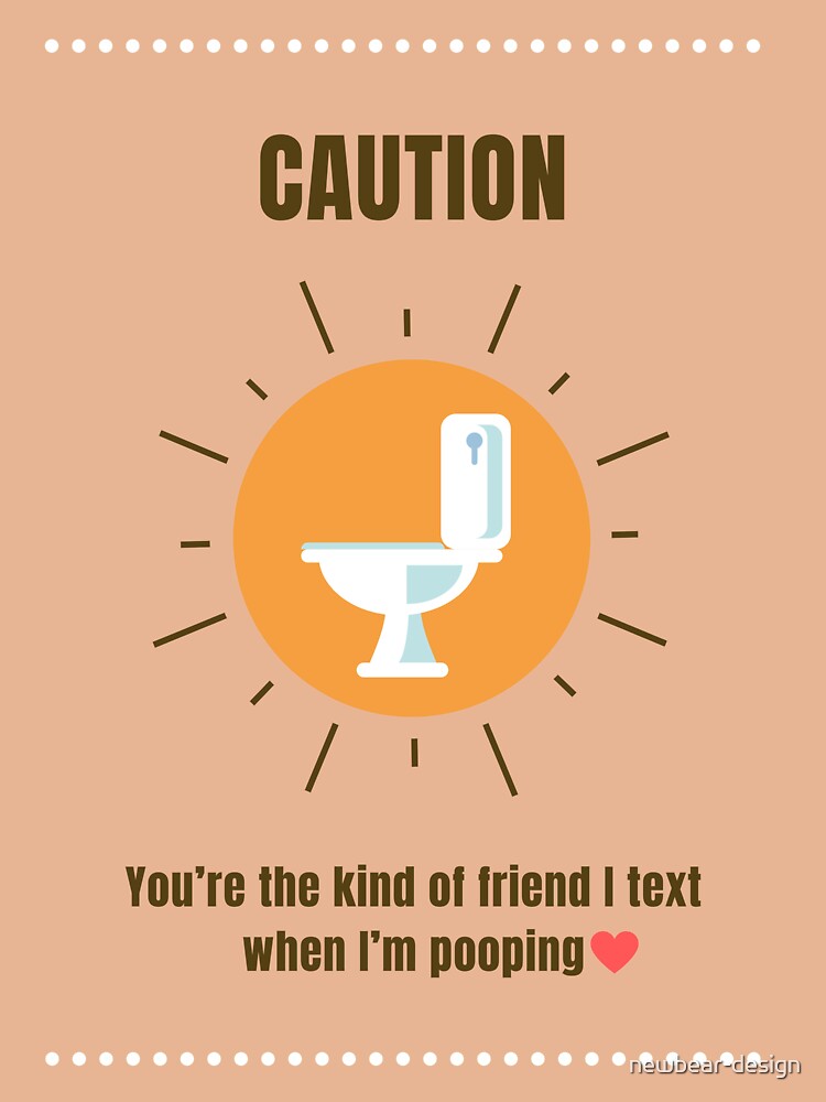 "You're the kind of friend I text when I'm pooping" Sticker for Sale by