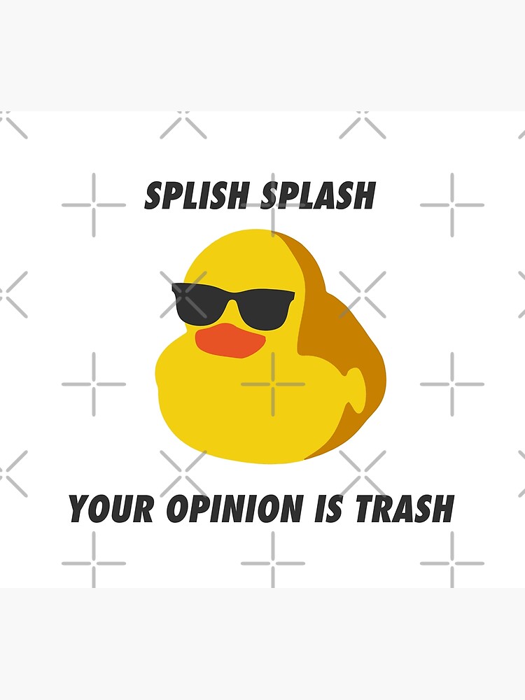 Splish Splash Your Opinion Is Trash Sarcastic Rubber Ducky Poster For Sale By Coffeewithmilk 