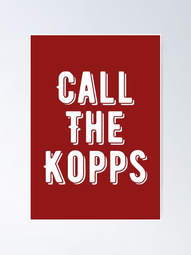 CALL THE KOPPS Poster for Sale by hamzazeer