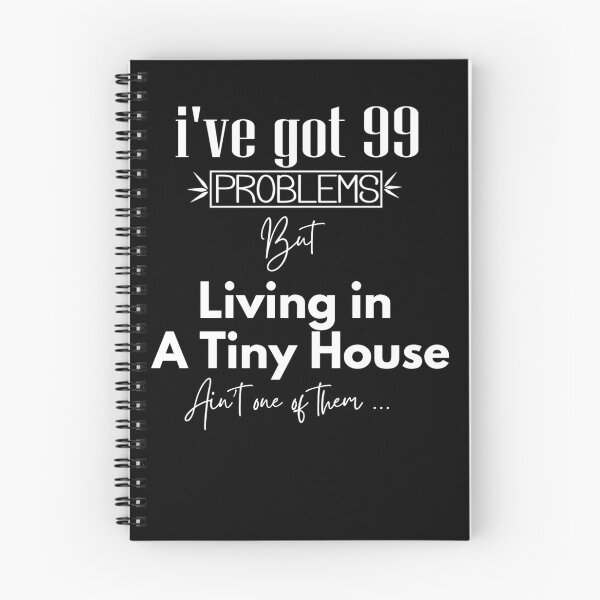 Item preview, I've Got 99 Problems, But Living in a Tiny House Ain't One of them designed and sold by TinyHouses.