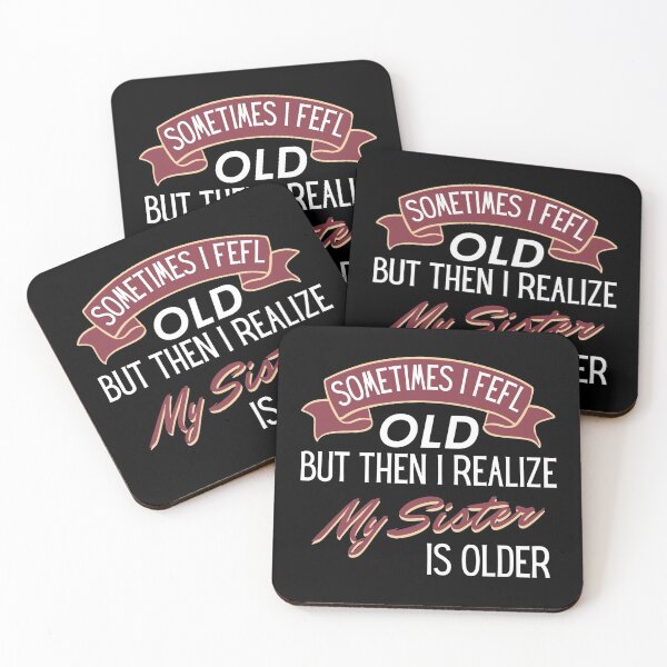 Item preview, Sometimes I Feel Old But Then I Realize My Sister is older designed and sold by TINASTORESHOPE.
