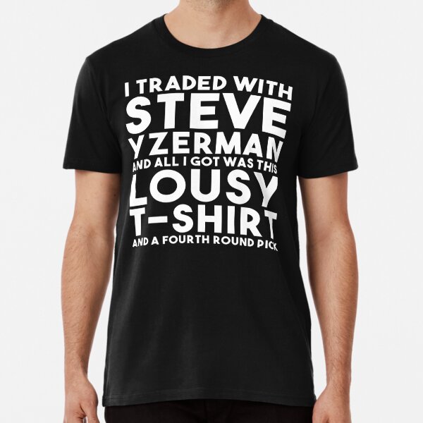 I traded with steve yzerman and all I got was this lousy shirt
