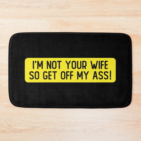 Item preview, I'm Not Your Wife So Get Off My Ass Funny Bumper designed and sold by Sour Soul.