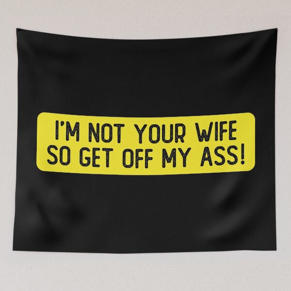 Item preview, I'm Not Your Wife So Get Off My Ass Funny Bumper designed and sold by Sour Soul.