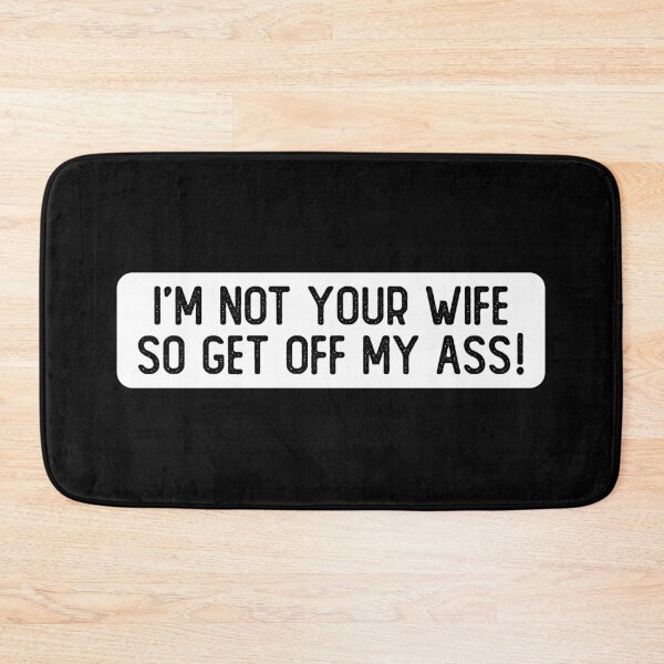 Item preview, I'm Not Your Wife So Get Off My Ass Cool Bumper designed and sold by Sour Soul.