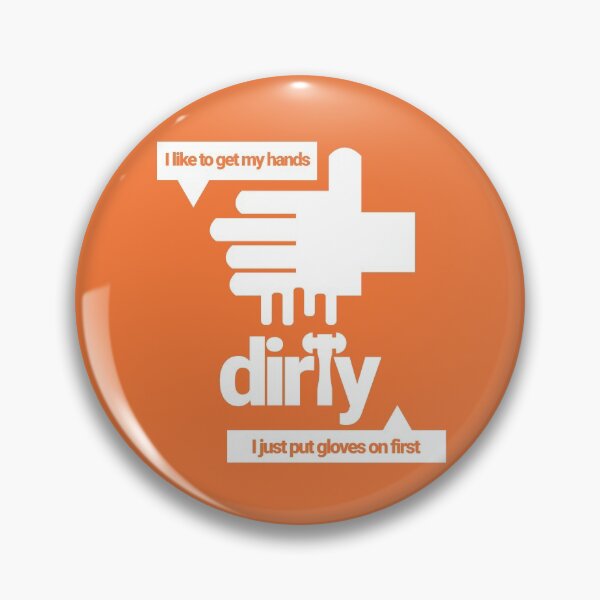 Item preview, I like to get my hands dirty design funny diy, handyman, homeowner, dirty jobs, clean freak joke. designed and sold by tiredofwinning.