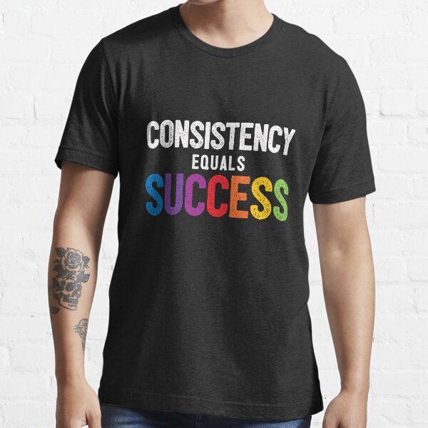 Motivational Consistency Equals Success Saying with Rainbow Essential T-Shirt