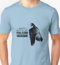 You've Gotta Be Falcon Kidding Me Unisex T-Shirt