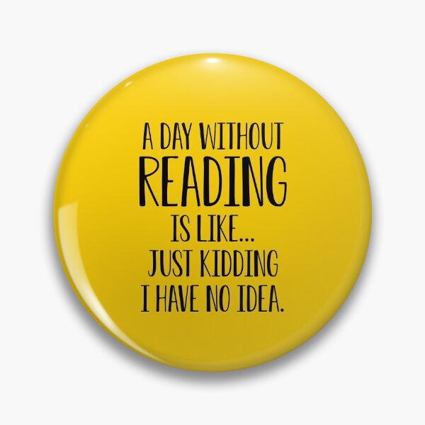 Item preview, Book Lover Gift A Day Without Reading Is Like I Have No Idea designed and sold by kmcollectible.