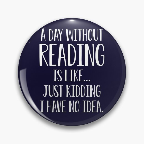Item preview, Book Lover Gift A Day Without Reading Is Like I Have No Idea designed and sold by kmcollectible.