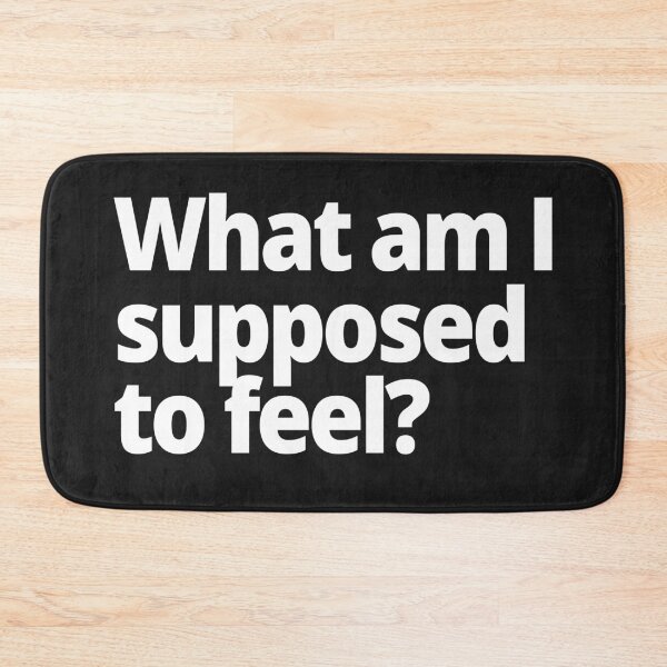 Item preview, What am I supposed to feel? designed and sold by WittyChest.