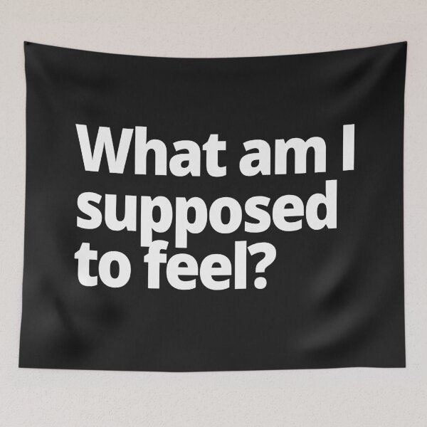 Item preview, What am I supposed to feel? designed and sold by WittyChest.