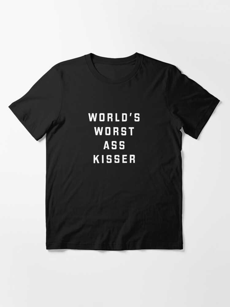 World's Worst Ass Kisser Unisex T-Shirt