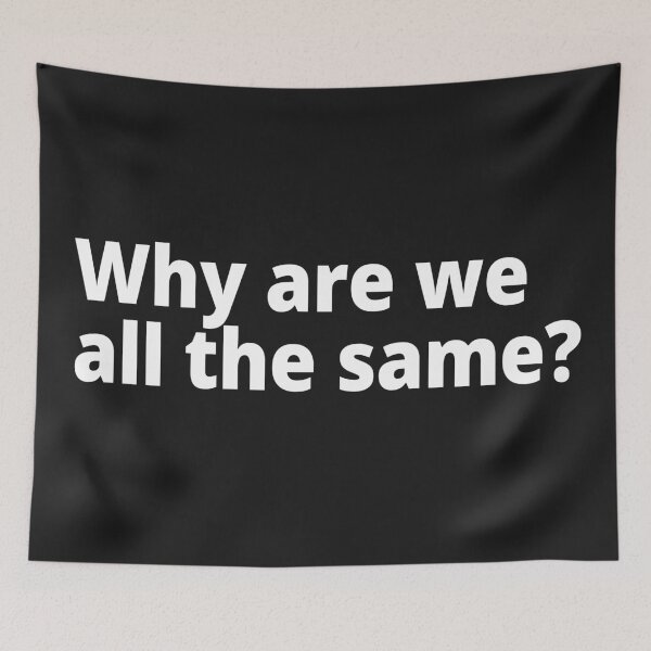 Item preview, Why are we all the same? designed and sold by WittyChest.