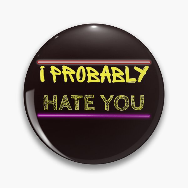 Item preview, I Probably Hate You designed and sold by Magic-Offers.