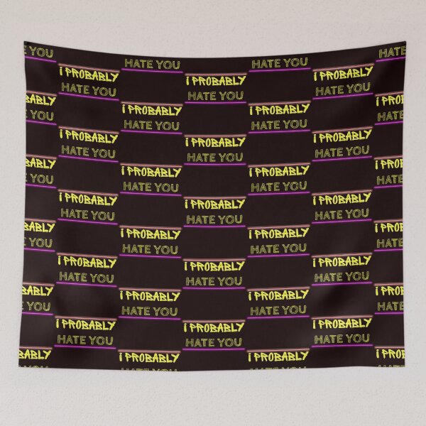 Item preview, I Probably Hate You designed and sold by Magic-Offers.