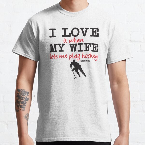 Ice Hockey Husband Funny Valentine Gift Idea For My Hubby Lover From Wife  T-Shirt