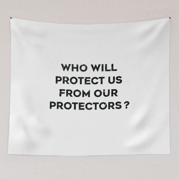 Item preview, Copy of Who will protect us from our protectors designed and sold by TheMattDesigns.