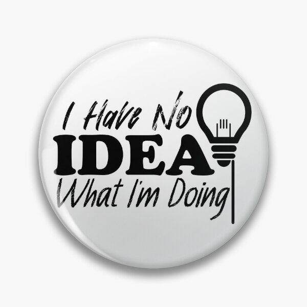 Item preview, I Have No Idea What I'm Doing (Light) designed and sold by the-krisney-way.
