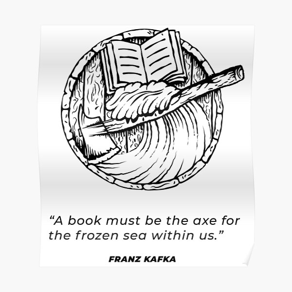 A Book Must Be The Axe For The Frozen Sea Within Us Franz Kafka