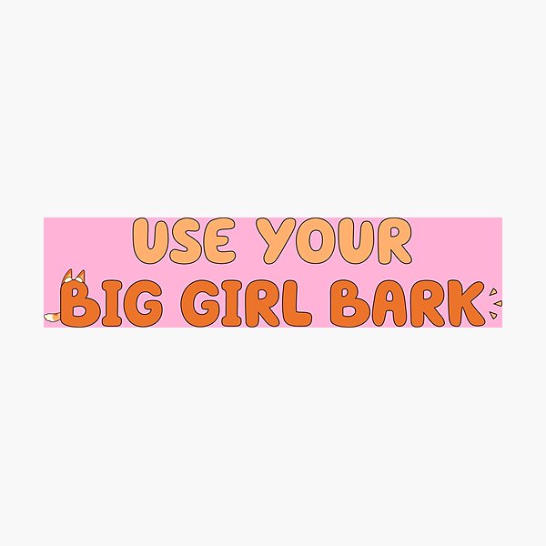 Use Your Big Girl Bark (pink) Photographic Print
