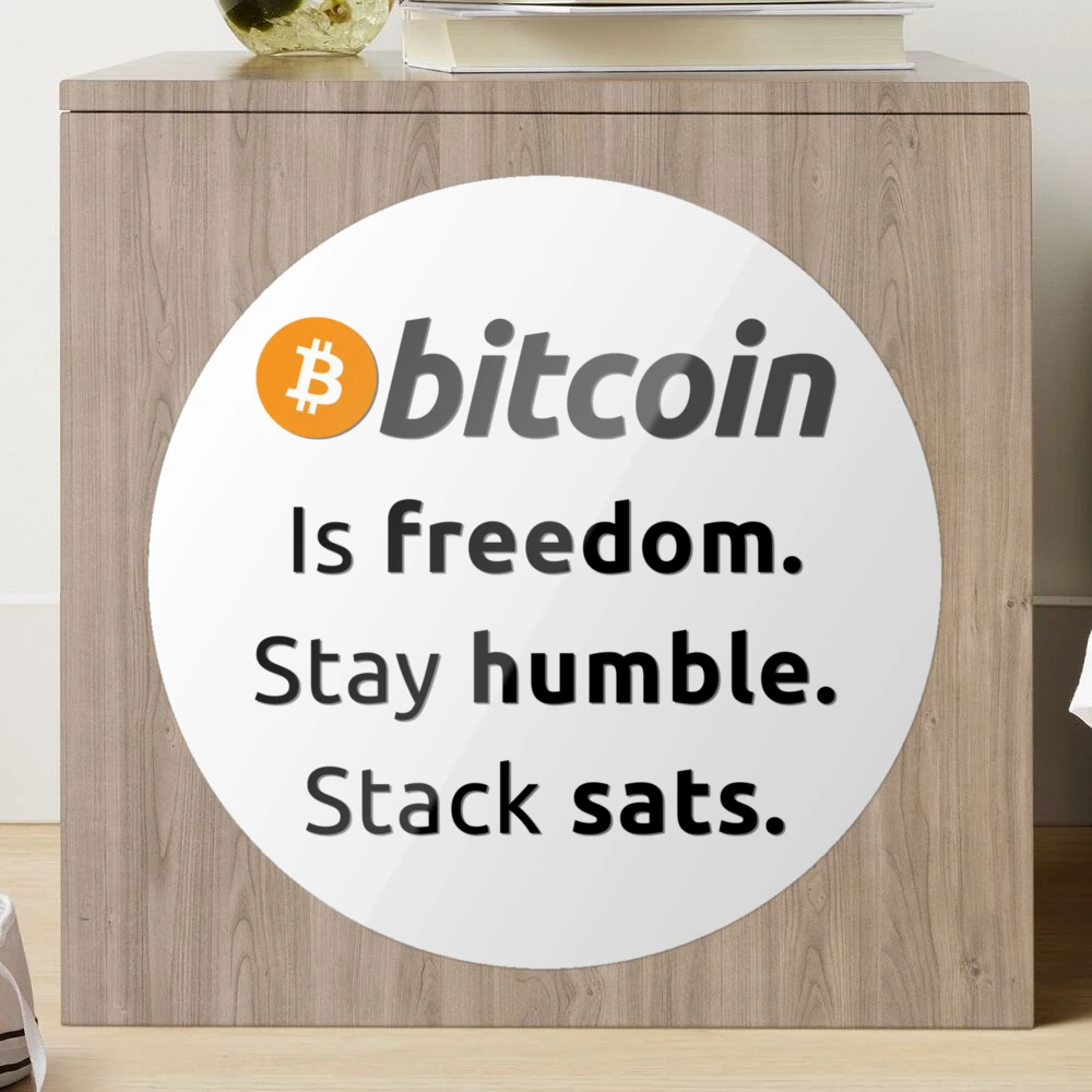 Bitcoin is freedom. Stay humble. Stack sats