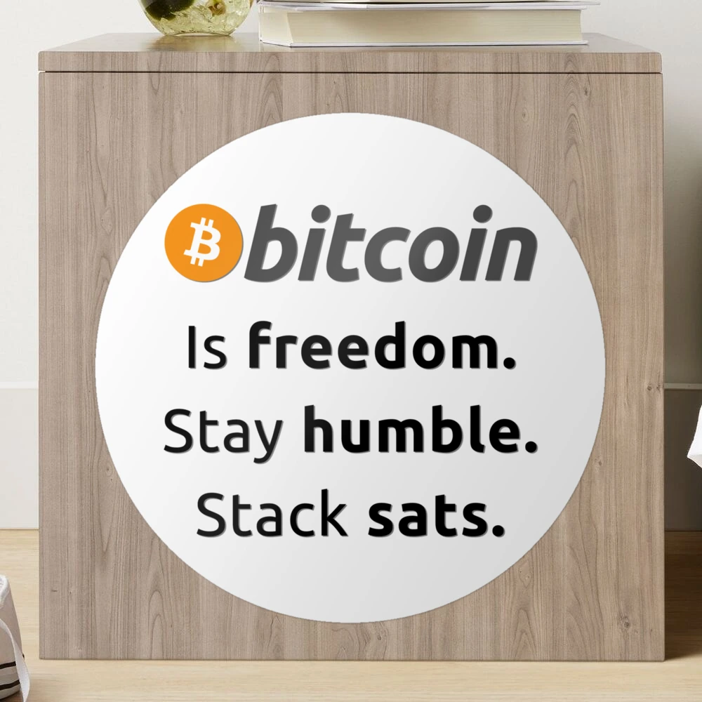 Bitcoin is freedom. Stay humble. Stack sats