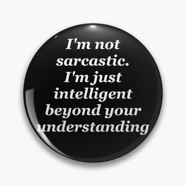 Item preview, Im not sarcastic im just intelligent beyond your understanding designed and sold by shadowthor.