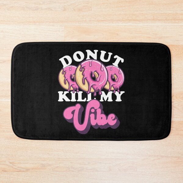 Item preview, Donut Kill My Vibe - Donut Fanatic  designed and sold by fooderiffic.