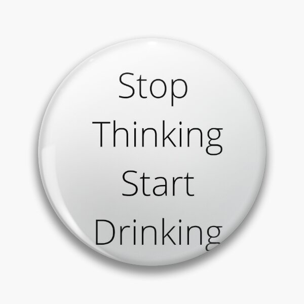 Item preview, Stop Thinking Start Drinking designed and sold by teez4dayz.
