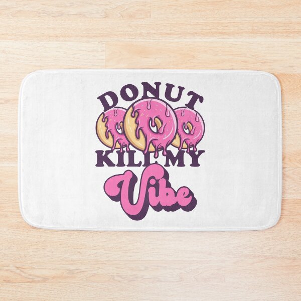 Item preview, Donut Kill My Vibe - Donut Fanatic  designed and sold by fooderiffic.