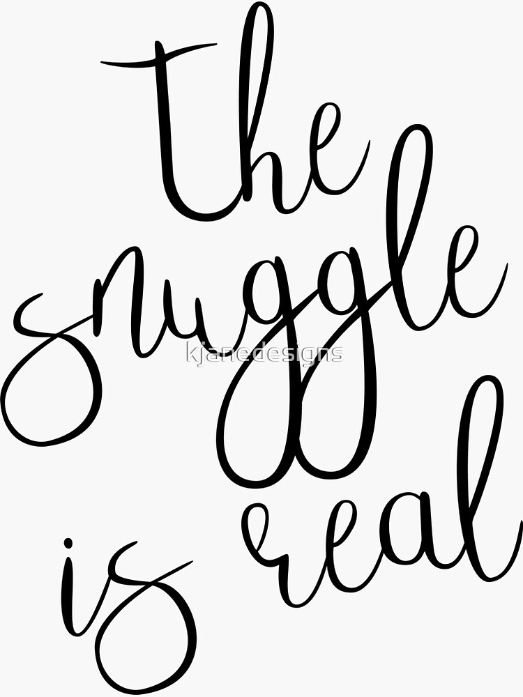"The Snuggle Is Real" Sticker for Sale by kjanedesigns Redbubble