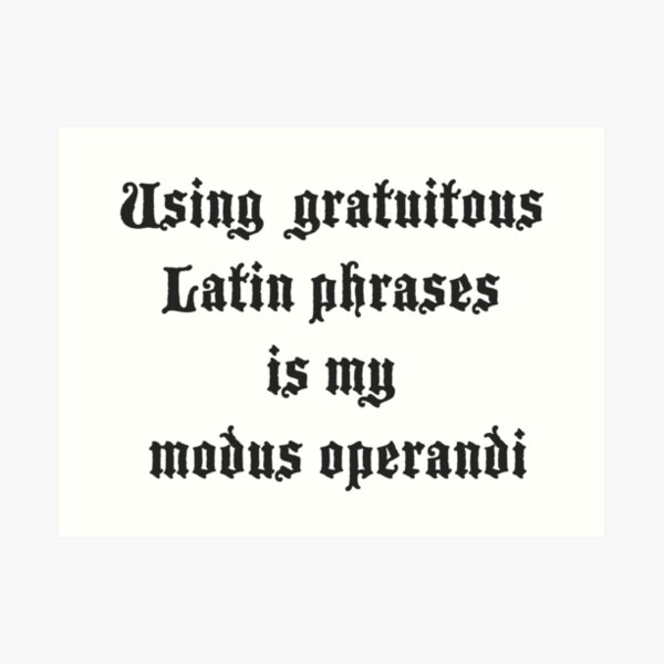 latin-phrases-are-my-modus-operandi-art-print-by-platypusinplaid