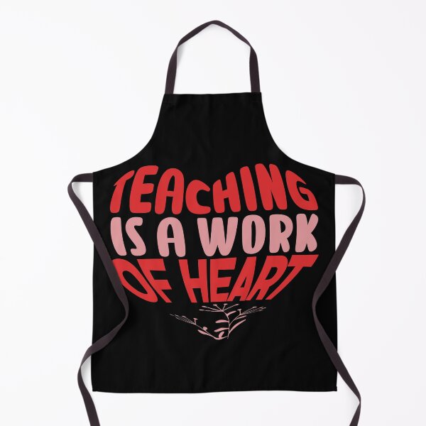 Item preview, TEACHING IS A WORK OF HEART - BACK TO SCHOOL QUOTE designed and sold by PhillDaPhlava.