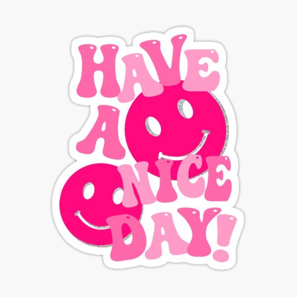 HAVE A NICE DAY! - pink Sticker