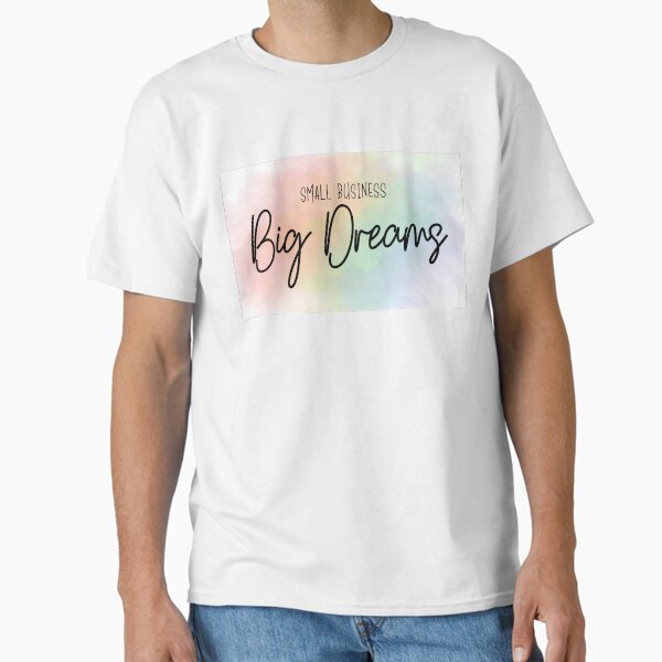 Small Business Big Dreams Classic T-Shirt