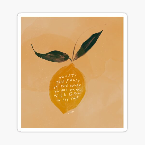 Trust: the fruit of the work you are doing will grow in time Sticker