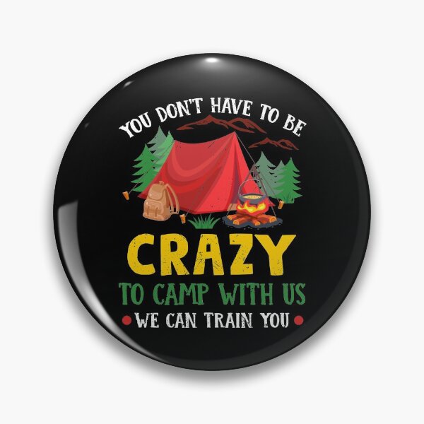 Item preview, You Don't Have to Be Crazy To Camp With Us Funny Camping  designed and sold by kristazzsa112.