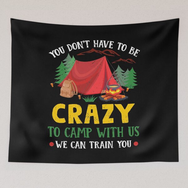 Item preview, You Don't Have to Be Crazy To Camp With Us Funny Camping  designed and sold by kristazzsa112.