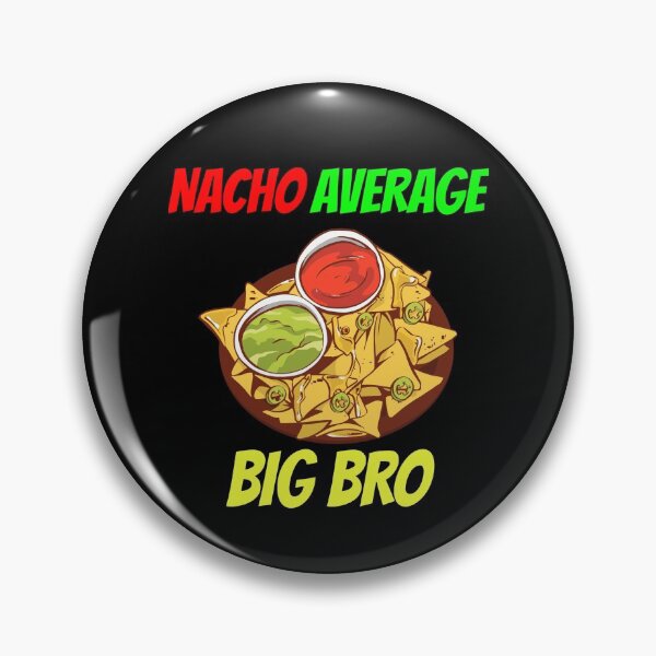 Item preview, NACHO AVERAGE BIG BRO designed and sold by MIKE'S PRINT ON DEMAND.