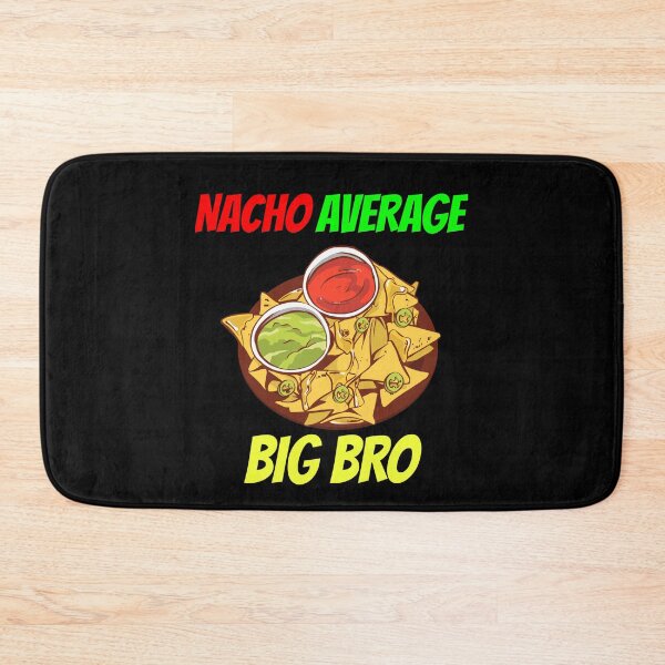 Item preview, NACHO AVERAGE BIG BRO designed and sold by MIKE'S PRINT ON DEMAND.