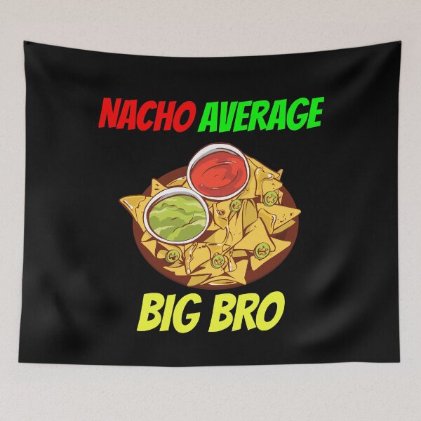 Item preview, NACHO AVERAGE BIG BRO designed and sold by MIKE'S PRINT ON DEMAND.