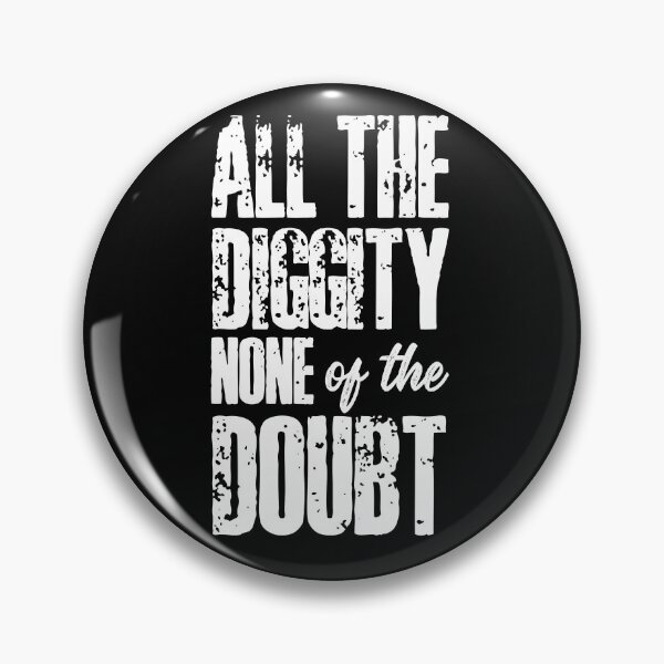 Item preview, All the Diggity None of the Doubt designed and sold by HROC.